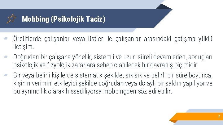 Mobbing (Psikolojik Taciz) ▰ Örgütlerde çalışanlar veya üstler ile çalışanlar arasındaki çatışma yüklü iletişim.