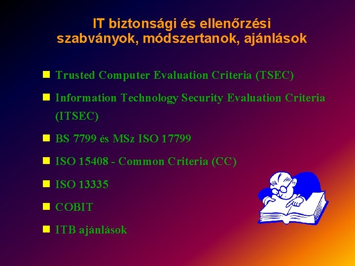 IT biztonsági és ellenőrzési szabványok, módszertanok, ajánlások n Trusted Computer Evaluation Criteria (TSEC) n