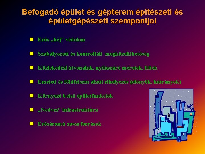 Befogadó épület és gépterem építészeti és épületgépészeti szempontjai n Erős „héj” védelem n Szabályozott