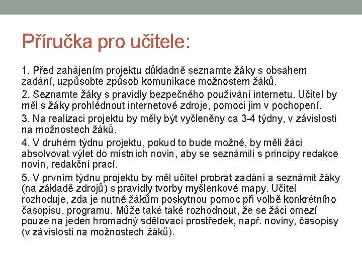 Příručka pro učitele: 1. Před zahájením projektu důkladně seznamte žáky s obsahem zadání, uzpůsobte
