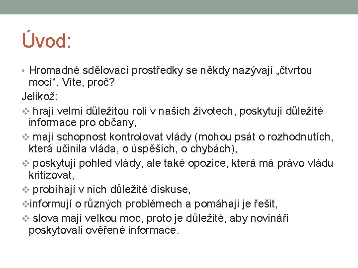 Úvod: • Hromadné sdělovací prostředky se někdy nazývají „čtvrtou mocí“. Víte, proč? Jelikož: v