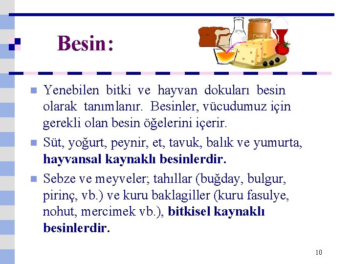 Besin: n n n Yenebilen bitki ve hayvan dokuları besin olarak tanımlanır. Besinler, vücudumuz