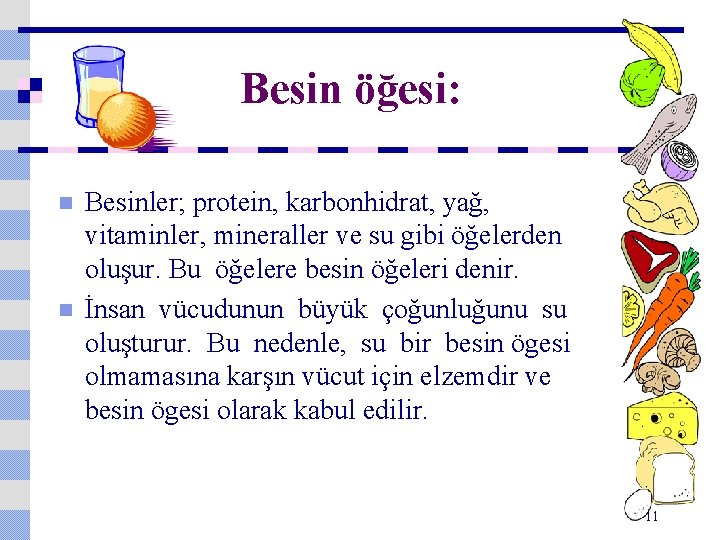 Besin öğesi: n n Besinler; protein, karbonhidrat, yağ, vitaminler, mineraller ve su gibi öğelerden