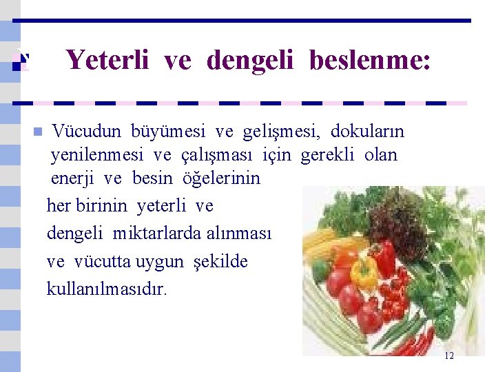 YE Yeterli ve dengeli beslenme: n Vücudun büyümesi ve gelişmesi, dokuların yenilenmesi ve çalışması