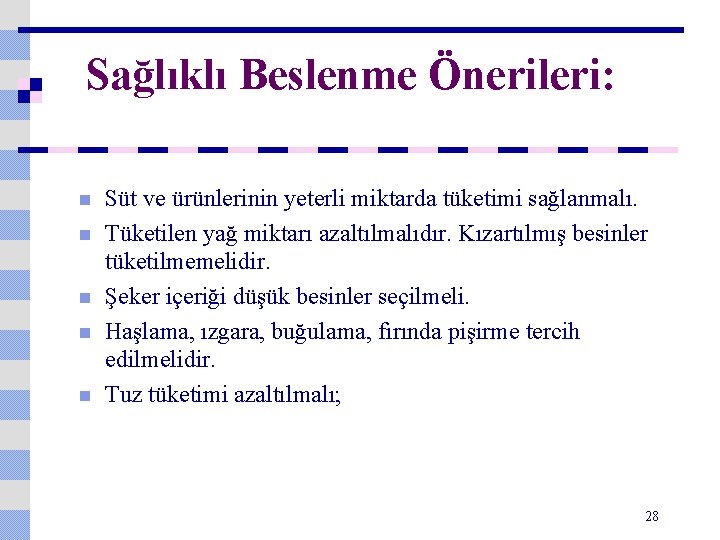 Sağlıklı Beslenme Önerileri: n n n Süt ve ürünlerinin yeterli miktarda tüketimi sağlanmalı. Tüketilen