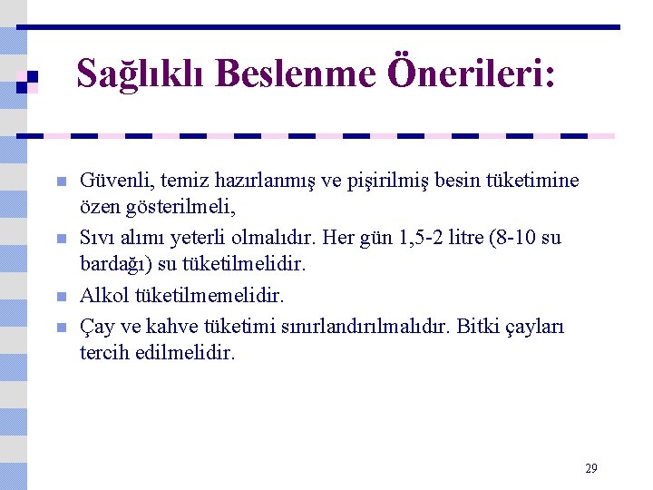 Sağlıklı Beslenme Önerileri: n n Güvenli, temiz hazırlanmış ve pişirilmiş besin tüketimine özen gösterilmeli,