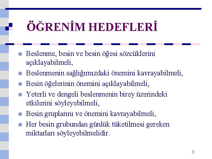 ÖĞRENİM HEDEFLERİ n n n Beslenme, besin ve besin öğesi sözcüklerini açıklayabilmeli, Beslenmenin sağlığımızdaki