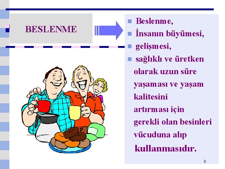 BESLENME Beslenme, n İnsanın büyümesi, n gelişmesi, n sağlıklı ve üretken olarak uzun süre