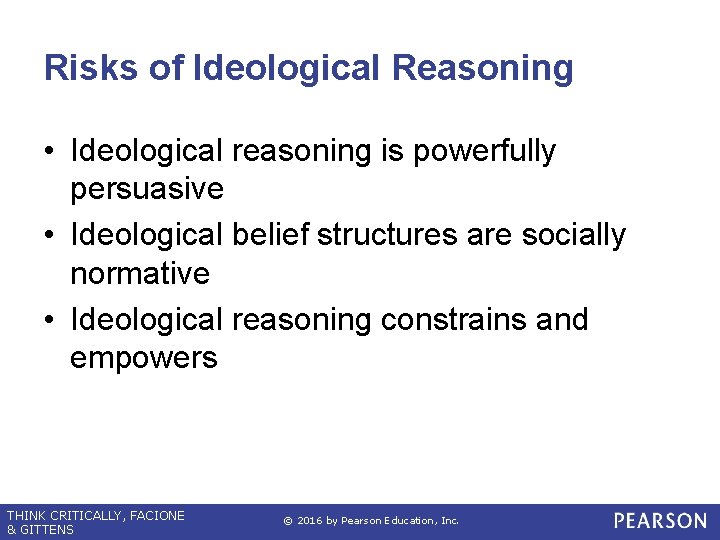 Risks of Ideological Reasoning • Ideological reasoning is powerfully persuasive • Ideological belief structures