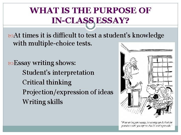 WHAT IS THE PURPOSE OF IN-CLASS ESSAY? At times it is difficult to test