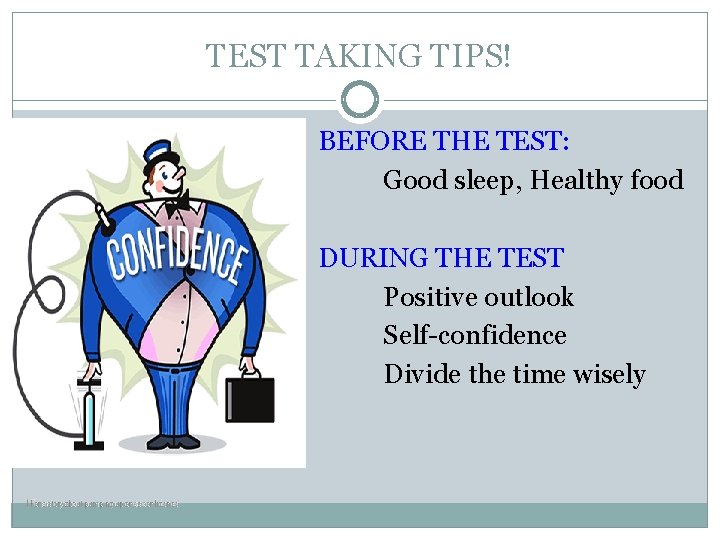 TEST TAKING TIPS! BEFORE THE TEST: Good sleep, Healthy food DURING THE TEST Positive