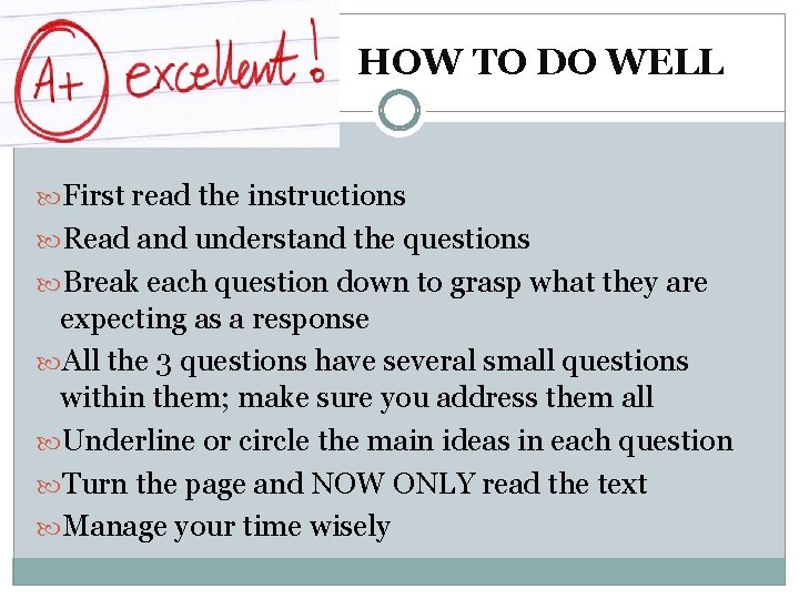 HOW TO DO WELL First read the instructions Read and understand the questions Break