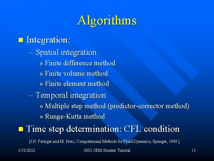 Algorithms n Integration: – Spatial integration » Finite difference method » Finite volume method