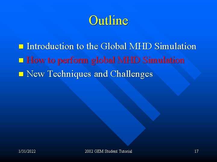 Outline Introduction to the Global MHD Simulation n How to perform global MHD Simulation