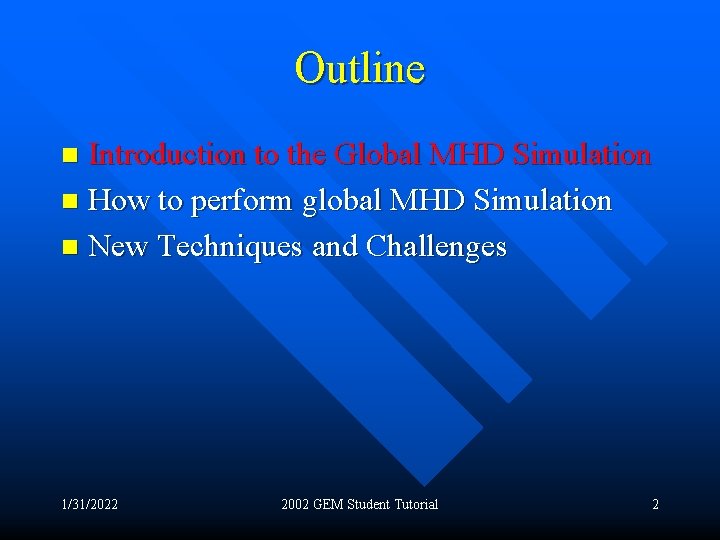 Outline Introduction to the Global MHD Simulation n How to perform global MHD Simulation