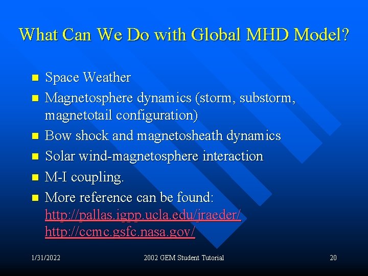 What Can We Do with Global MHD Model? n n n Space Weather Magnetosphere