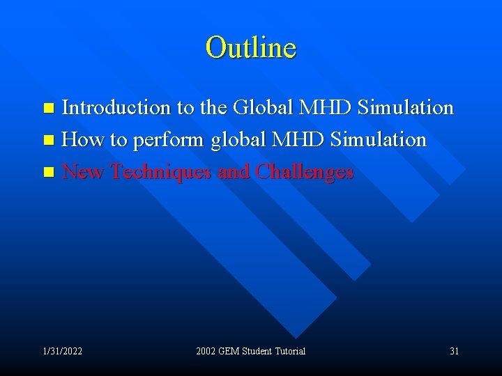 Outline Introduction to the Global MHD Simulation n How to perform global MHD Simulation
