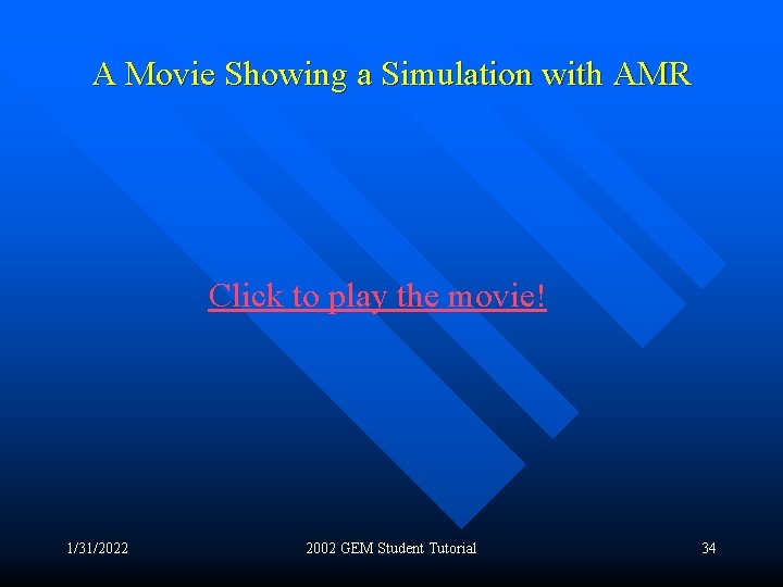 A Movie Showing a Simulation with AMR Click to play the movie! 1/31/2022 2002