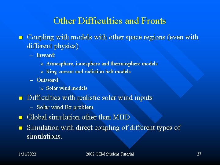 Other Difficulties and Fronts n Coupling with models with other space regions (even with