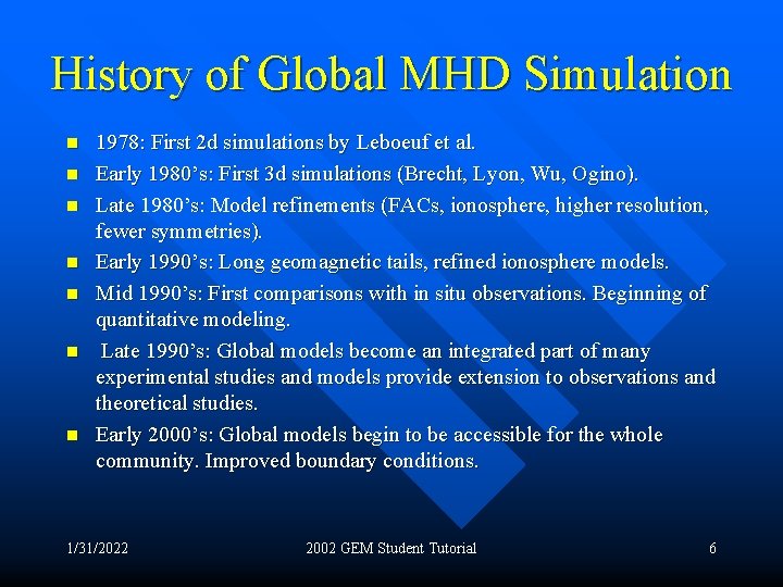 History of Global MHD Simulation n n n 1978: First 2 d simulations by