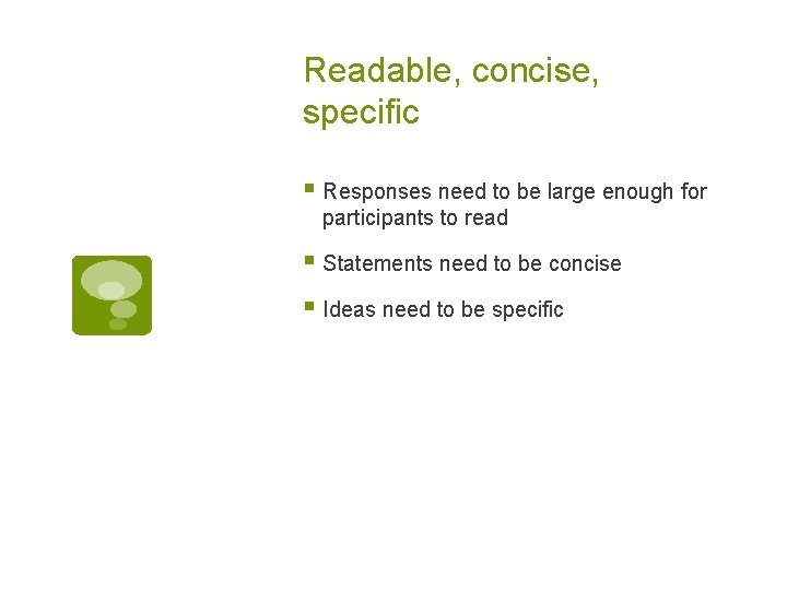 Readable, concise, specific § Responses need to be large enough for participants to read