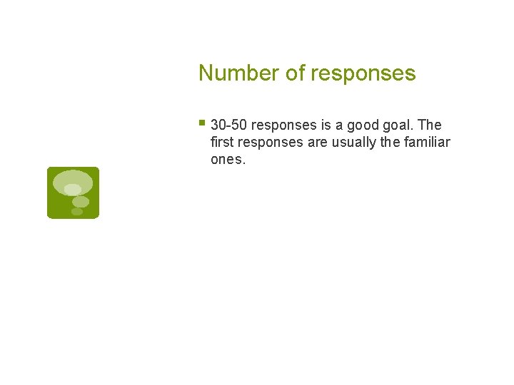 Number of responses § 30 -50 responses is a good goal. The first responses