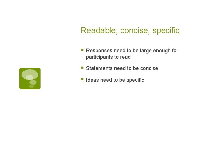 Readable, concise, specific § Responses need to be large enough for participants to read