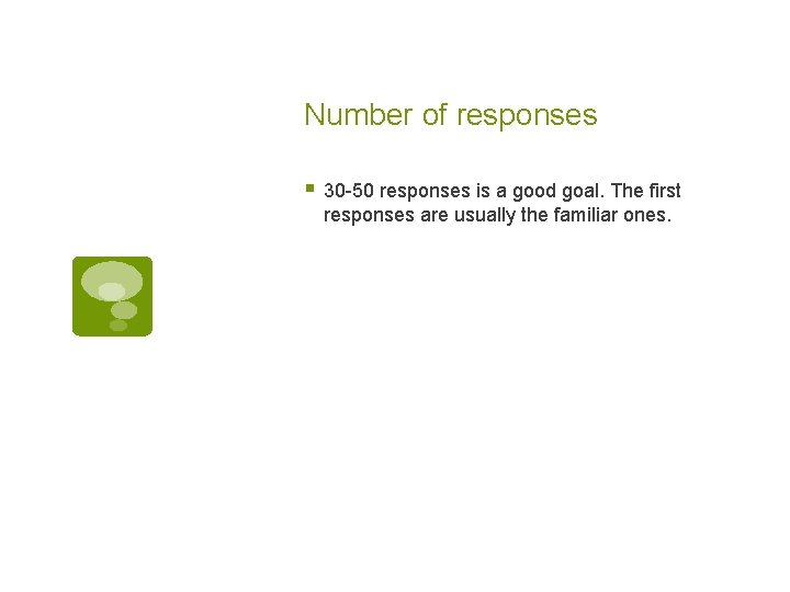 Number of responses § 30 -50 responses is a good goal. The first responses