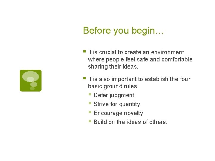 Before you begin… § It is crucial to create an environment where people feel