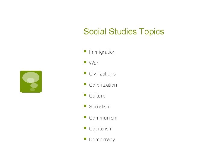 Social Studies Topics § Immigration § War § Civilizations § Colonization § Culture §