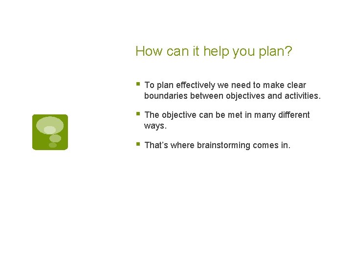 How can it help you plan? § To plan effectively we need to make