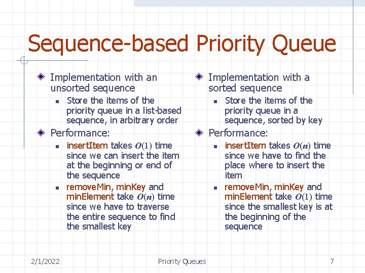 Sequence-based Priority Queue Implementation with an unsorted sequence n Implementation with a sorted sequence