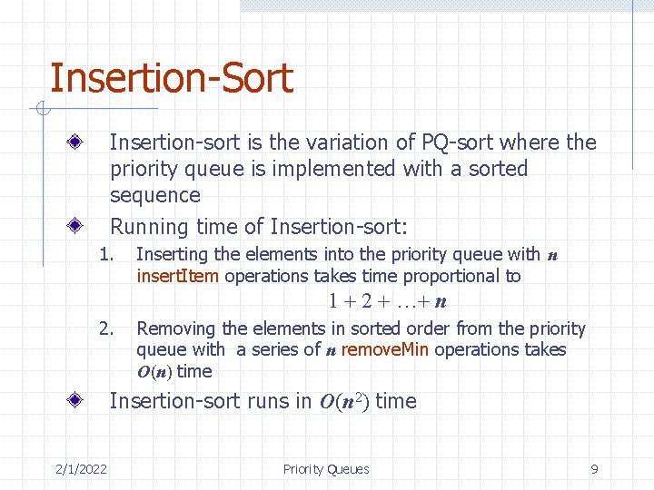 Insertion-Sort Insertion-sort is the variation of PQ-sort where the priority queue is implemented with