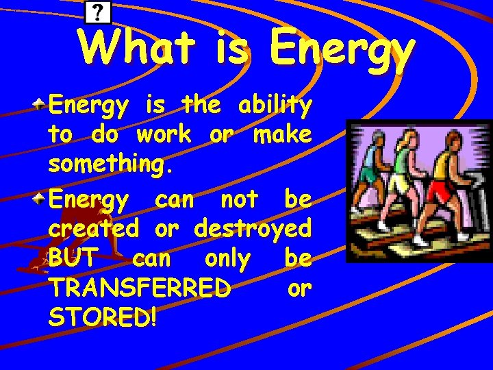 What is Energy is the ability to do work or make something. Energy can