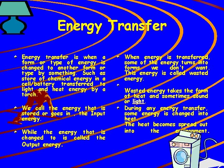 Energy Transfer Energy transfer is when a form or type of energy is changed