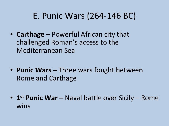 E. Punic Wars (264 -146 BC) • Carthage – Powerful African city that challenged