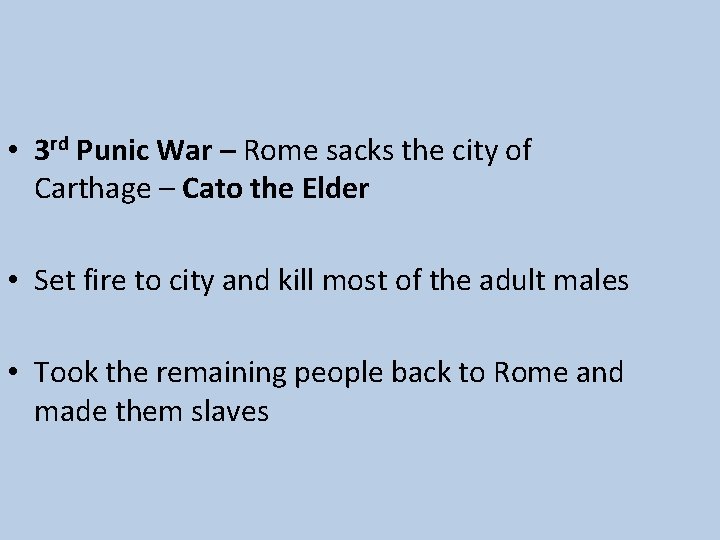  • 3 rd Punic War – Rome sacks the city of Carthage –