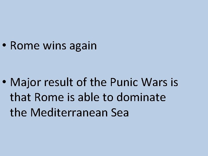  • Rome wins again • Major result of the Punic Wars is that