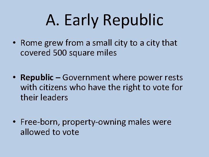 A. Early Republic • Rome grew from a small city to a city that