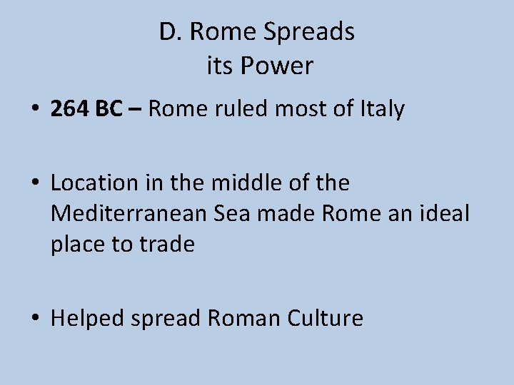 D. Rome Spreads its Power • 264 BC – Rome ruled most of Italy