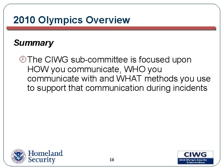 2010 Olympics Overview Summary ¾ The CIWG sub-committee is focused upon HOW you communicate,