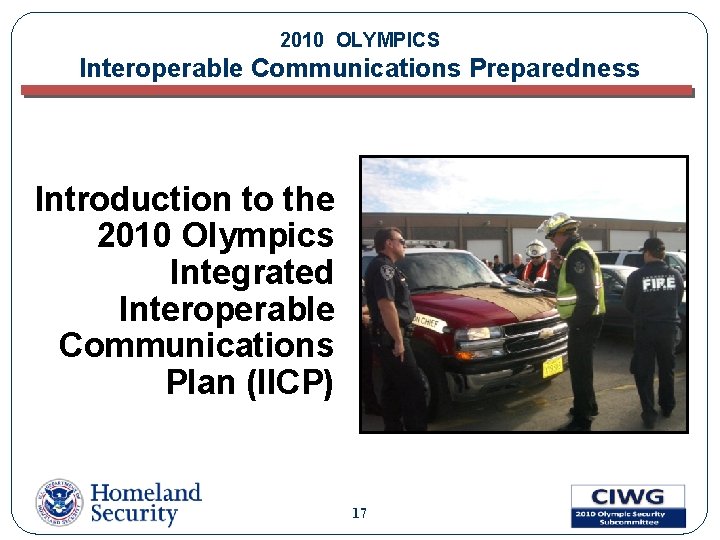 2010 OLYMPICS Interoperable Communications Preparedness Introduction to the 2010 Olympics Integrated Interoperable Communications Plan