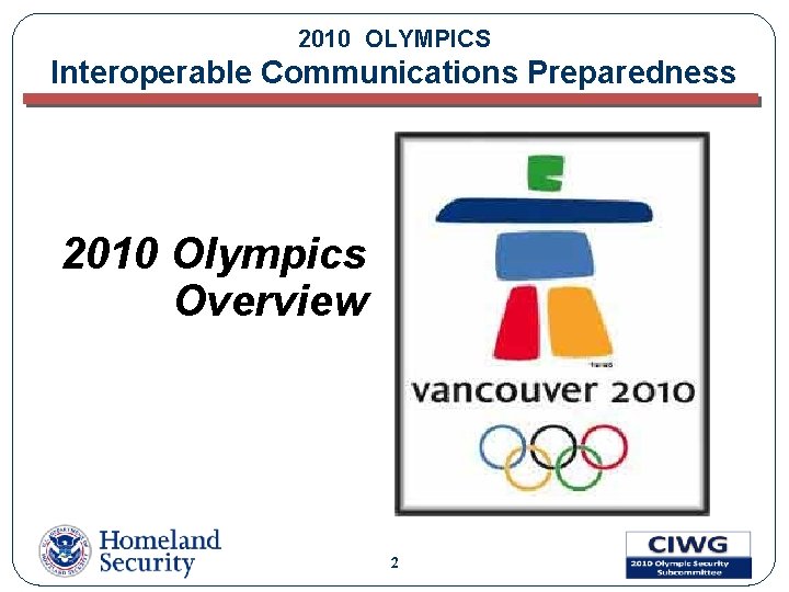 2010 OLYMPICS Interoperable Communications Preparedness 2010 Olympics Overview 2 