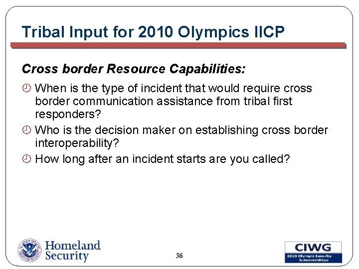 Tribal Input for 2010 Olympics IICP Cross border Resource Capabilities: ¾ When is the