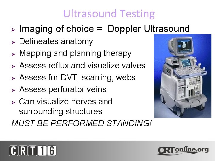Ultrasound Testing Ø Imaging of choice = Doppler Ultrasound Delineates anatomy Ø Mapping and
