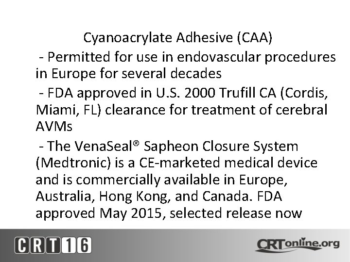 Cyanoacrylate Adhesive (CAA) - Permitted for use in endovascular procedures in Europe for several