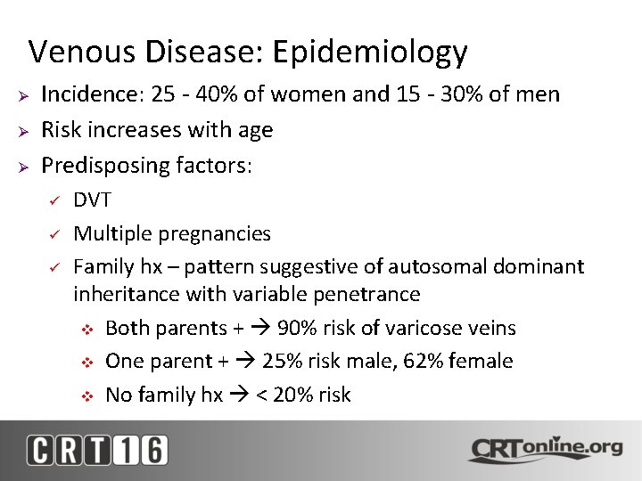 Venous Disease: Epidemiology Ø Ø Ø Incidence: 25 - 40% of women and 15