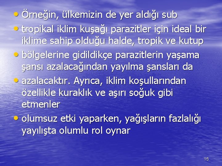  • Örneğin, ülkemizin de yer aldığı sub • tropikal iklim kuşağı parazitler için