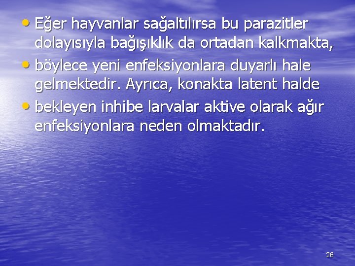  • Eğer hayvanlar sağaltılırsa bu parazitler dolayısıyla bağışıklık da ortadan kalkmakta, • böylece