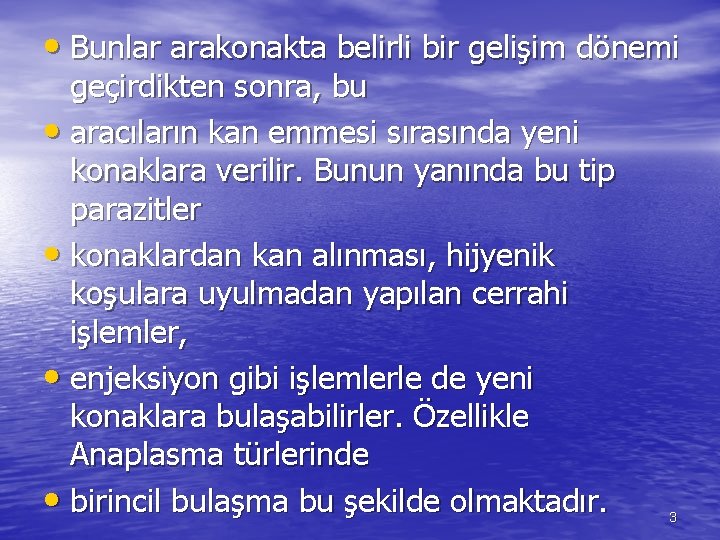  • Bunlar arakonakta belirli bir gelişim dönemi geçirdikten sonra, bu • aracıların kan